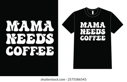 Mama needs coffee Design For Mother Day, T-shirt vector.