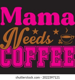 Mama needs coffee, Design and Vector file