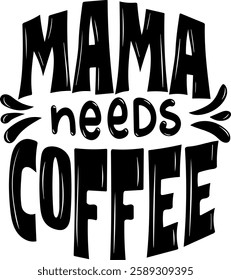 mama needs coffee funny coffee lover quote black vector graphic design file