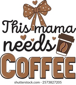 Mama Needs a Coffee funny Mom Saying Coffee Lover T shirt Design