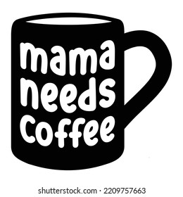 Mama Needs Coffee. Inspirational Quote. Hand Drawn Poster With Hand Lettering.