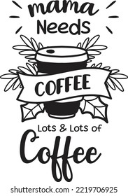 Mama Needs Coffee lettering and coffee quote illustration isolated on background