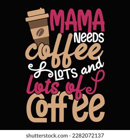 Mama needs coffee lots  lots of coffee