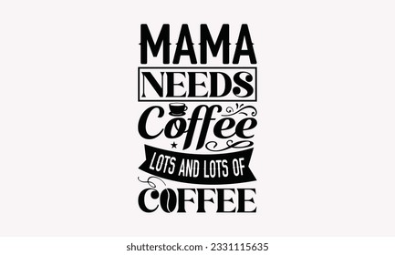 Mama needs coffee 25407893 Vector Art at Vecteezy