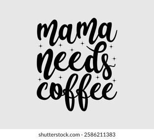 Mama Needs Coffee, Mom Quotes, Quotes about Mother, funny mom design, Mothers Day Design, Mother's day typographic t shirt design