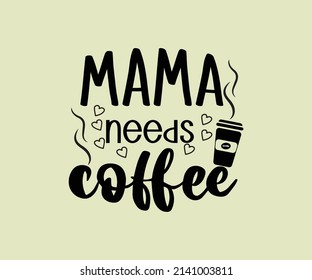 Mama needs coffee- mother's day tshirt