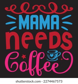 Mama Needs Coffee Mother's Day SVG Design Vector File.