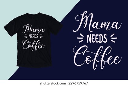 Mama Needs Coffee, Coffee Mother's Day T shirt 