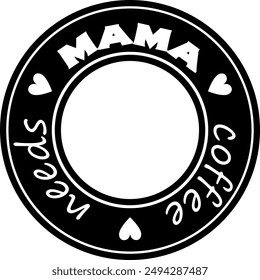 Mama needs coffee. Mother's day. Motherhood quote vector