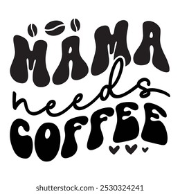 Mama Needs Coffee, Mother's day design, Mom quotes design