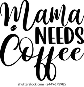 Mama needs coffee - on white background,Instant Digital Download. Illustration for prints on t-shirt and bags, posters
