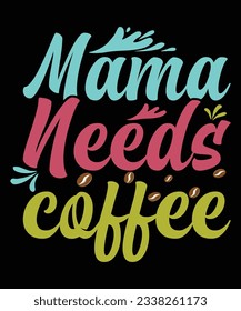 Mama needs coffee print template t shirt design