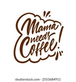 Mama needs coffee quote that highlights the deep love for coffee, ideal for parents