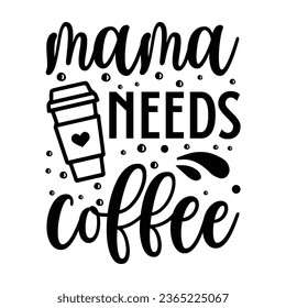 https://image.shutterstock.com/image-vector/mama-needs-coffee-quotes-design-260nw-2365225067.jpg