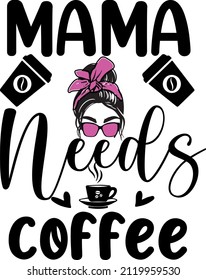 Mama needs coffee shirt with coffee cup and Mom Life Graphic t-shirt design. coffee t-shirt design vector file.