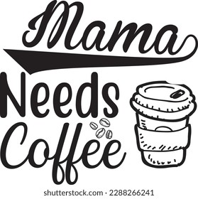 Mama Needs Coffee svg ,Coffee svg Design, Coffee svg bundle