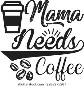 Mama Needs Coffee svg, Coffee svg Design, Coffee svg bundle