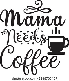 Mama Needs Coffee svg ,Coffee svg Design, Coffee svg bundle