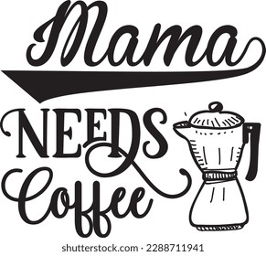 Mama Needs Coffee svg ,Coffee svg Design, Coffee svg bundle