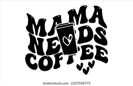 Mama needs coffee 25407893 Vector Art at Vecteezy