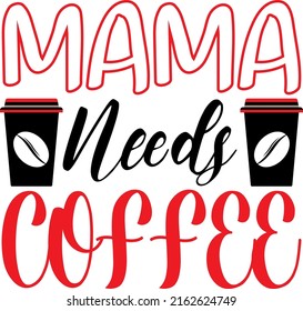 
Mama needs coffee - SVG graphic design