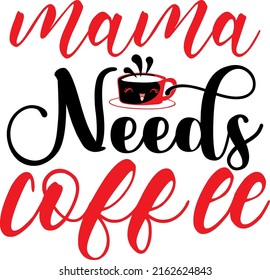 
Mama needs coffee - SVG graphic design..