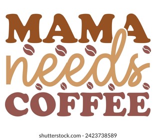 Mama Needs Coffee Svg,Coffee Svg,Coffee Retro,Funny Coffee Sayings,Coffee Mug Svg,Coffee Cup Svg,Gift For Coffee,Coffee Lover,Caffeine Svg,Svg Cut File,Coffee Quotes,Sublimation Design, svg