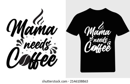 Mama needs coffee T Shirt