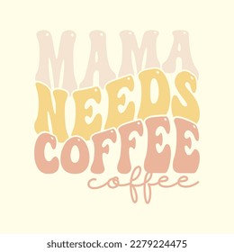  Mama Needs Coffee T Shirt Design, Vector File