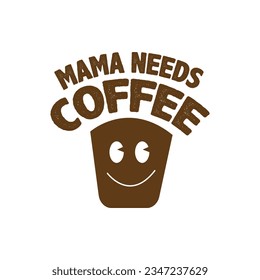 Mama needs coffee 25407893 Vector Art at Vecteezy