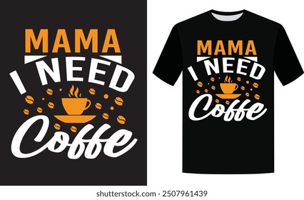 Mama i needs coffee t shirt design