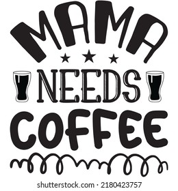 Mama Needs Coffee t-shirt design vector file
