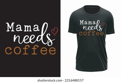 Mama Needs Coffee T-shirt Design