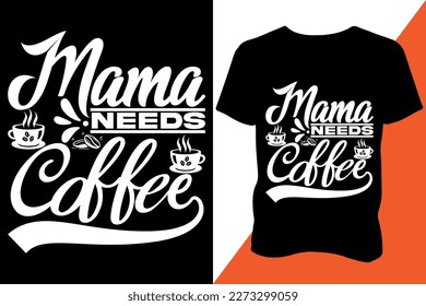 Mama needs coffee Tshirt design apparel typography latest design trendy design