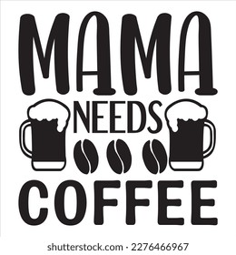 Mama Needs Coffee  t-shirt design best selling funny t-shirt design typography creative custom, and t-shirt design.