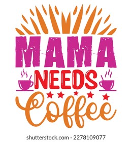 Mama Needs Coffee T-shirt Design Vector File