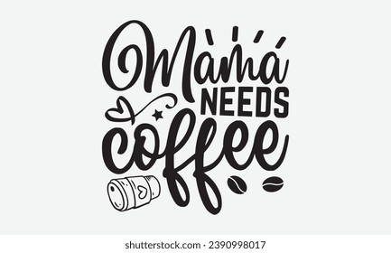 Mama needs coffee 25407893 Vector Art at Vecteezy