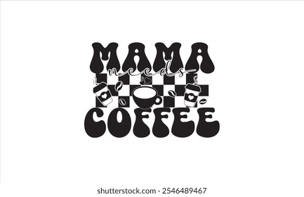 Mama Needs Coffee T-Shirt Design