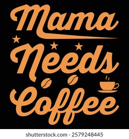 Mama Needs Coffee .t-shirt Design. Vector Illustration.