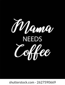 Mama Needs Coffee T-shirt Design