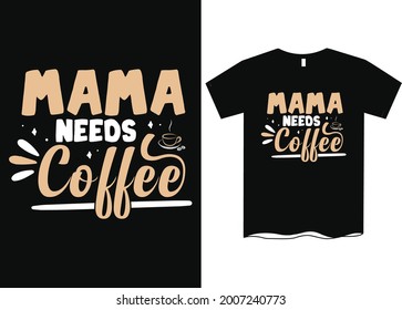 Mama Needs Coffee T-Shirt Mom T-Shirt Designs