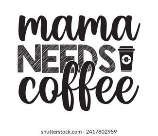 mama needs coffee typography design