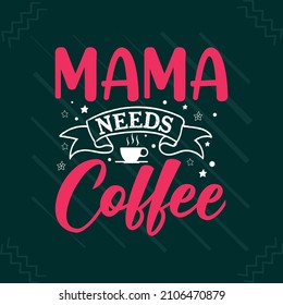 Mama needs coffee typography mother's day or mom t shirt design