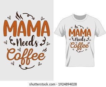 Mama needs coffee typography t-shirt design