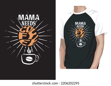 MAMA NEEDS COFFEE TYPOGRAPHY T-SHIRT DESIGN.