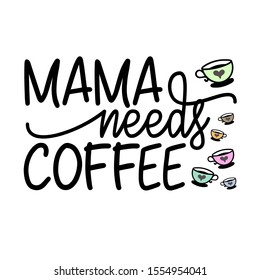Mama needs coffee vector files. Mug decor. Mother's day design. Isolated on transparent background.