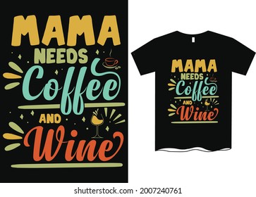 Mama Needs Coffee  Wine T-Shirt Design