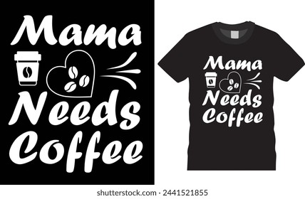 Mama needs coffee,Happy Mother's Day typography t shirt design.Mothers day t shirt design vector illustrator. Happy Mothers day t shirt design ready for any print item.
