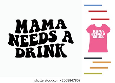 Mama needs a drink t shirt design