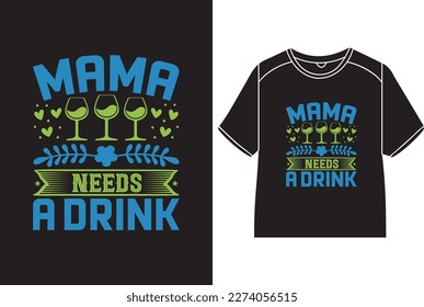 Mama needs a drink T-Shirt Design
